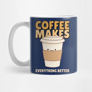 FUNNY Coffee Quote Coffee Makes Everything Better Mug